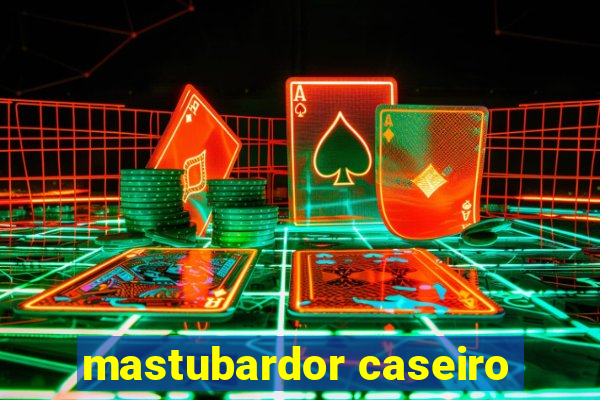 mastubardor caseiro